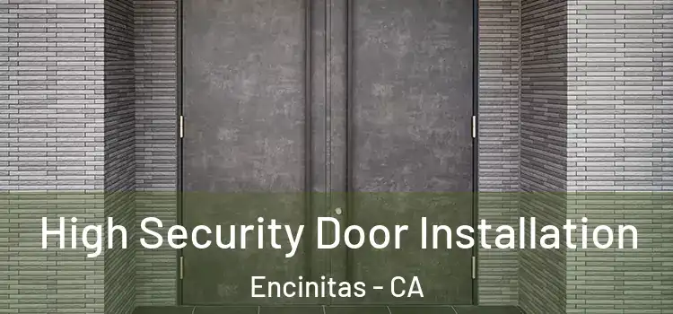  High Security Door Installation Encinitas - CA